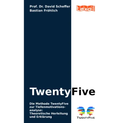 Die Methode TwentyFive zur Tiefenmotivationsanalyse: Theoretische Herleitung und Erklärung TwentyFive