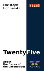 TwentyFive - About the forces of the unconscious
